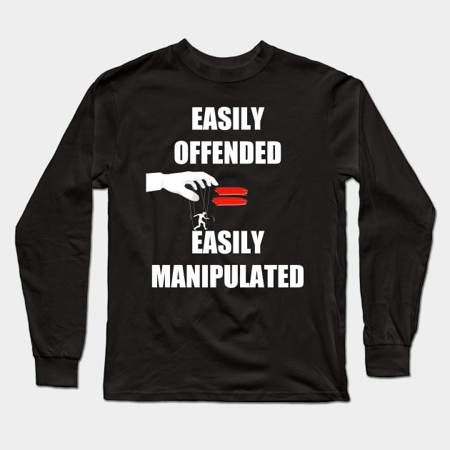 Easily Offended Equals Easily Manipulated Long Sleeve T-Shirt by WalkingMombieDesign